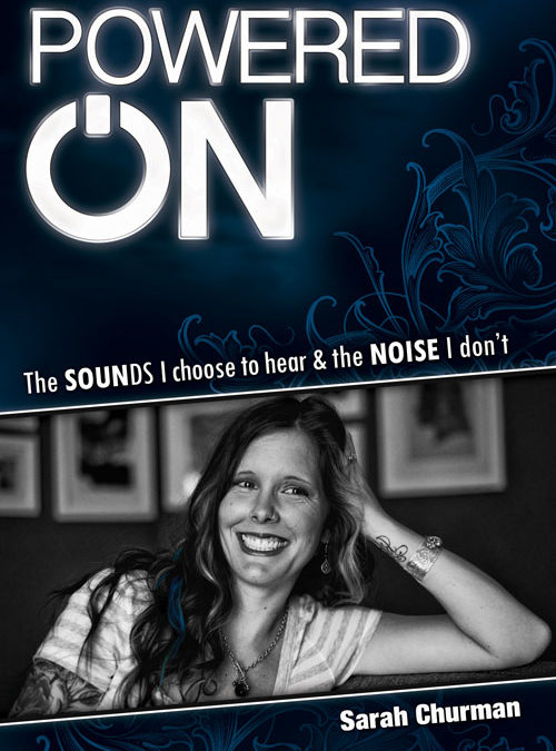 "Powered On: The SOUNDS I choose to hear & the NOISE I don’t" by Sarah Churman