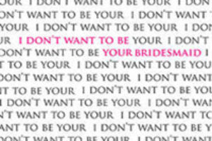 "I Don’t Want to be Your Bridesmaid" by Adina Ferguson