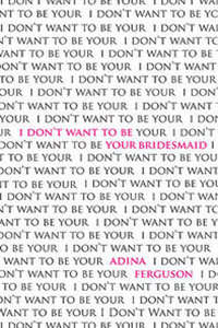"I Don’t Want to be Your Bridesmaid" by Adina Ferguson