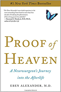 "Proof of Heaven: A Neurosurgeon’s Journey into the Afterlife" by Eben Alexander, M.D.